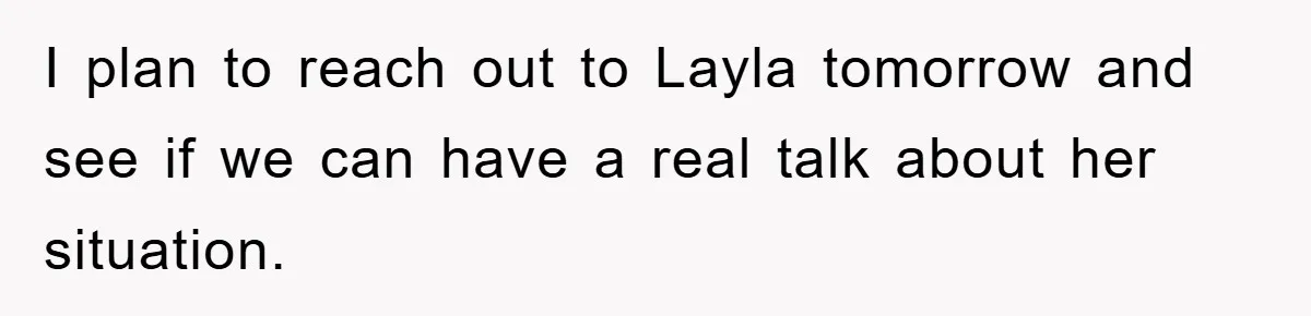 When She Banned an Uninvited Guest from Dinner, Her Whole Family Turned Against Her I plan to reach out to Layla tomorrow and see if we can have a real talk about her situation.
