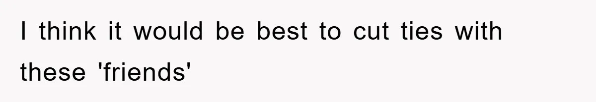 When She Banned an Uninvited Guest from Dinner, Her Whole Family Turned Against Her I think it would be best to cut ties with these 'friends'
