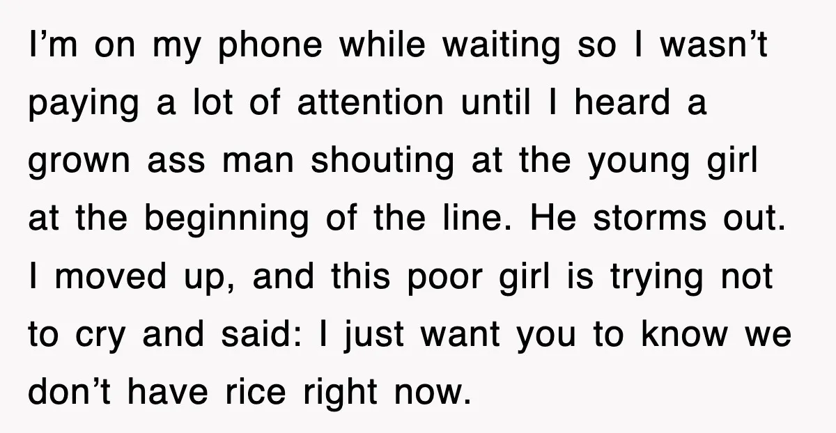 I’m on my phone while waiting so I wasn’t paying a lot of attention until I heard a grown ass man shouting at the young girl at the beginning of...