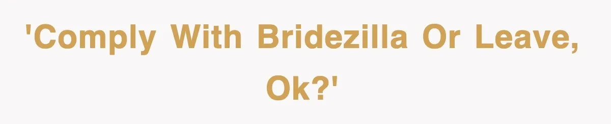 'Comply with Bridezilla or leave, ok?'