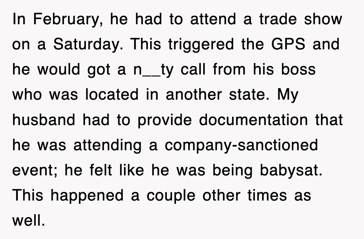 In February, he had to attend a trade show on a Saturday. This triggered the GPS and he would got a n__ty call from his boss who was located in...