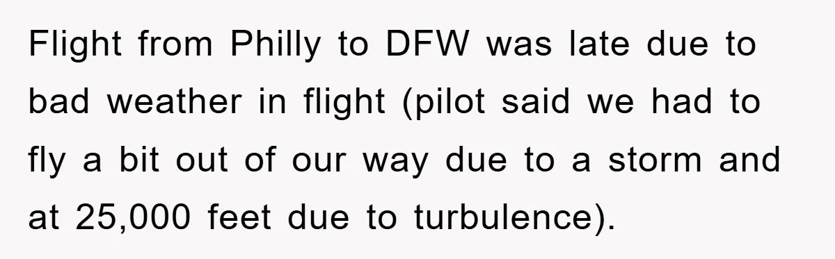 Flight from Philly to DFW was late due to bad weather in flight (pilot said we had to fly a bit out of our way due to a storm and...