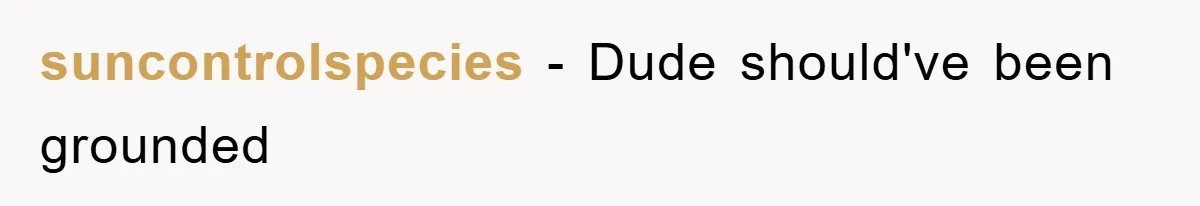 suncontrolspecies − Dude should've been grounded