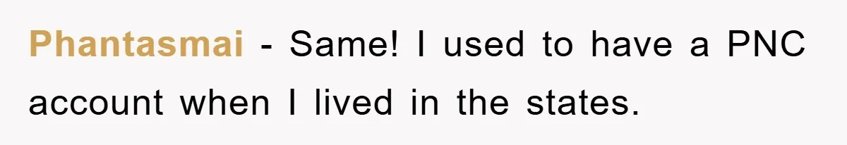 Phantasmai − Same! I used to have a PNC account when I lived in the states.