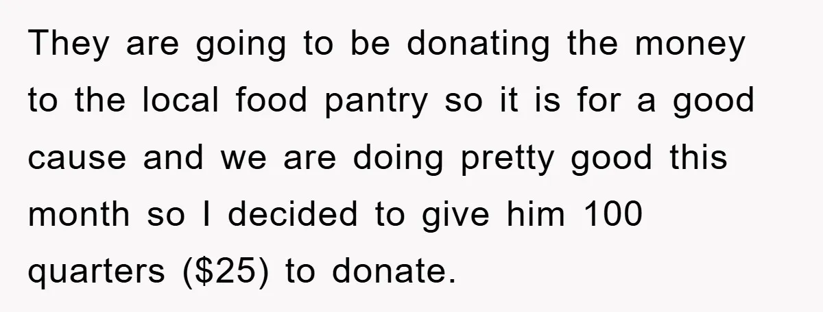 They are going to be donating the money to the local food pantry so it is for a good cause and we are doing pretty good this month so I...