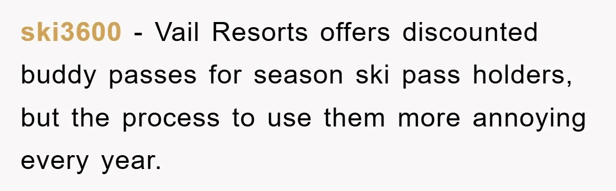 ski3600 − Vail Resorts offers discounted buddy passes for season ski pass holders, but the process to use them more annoying every year.