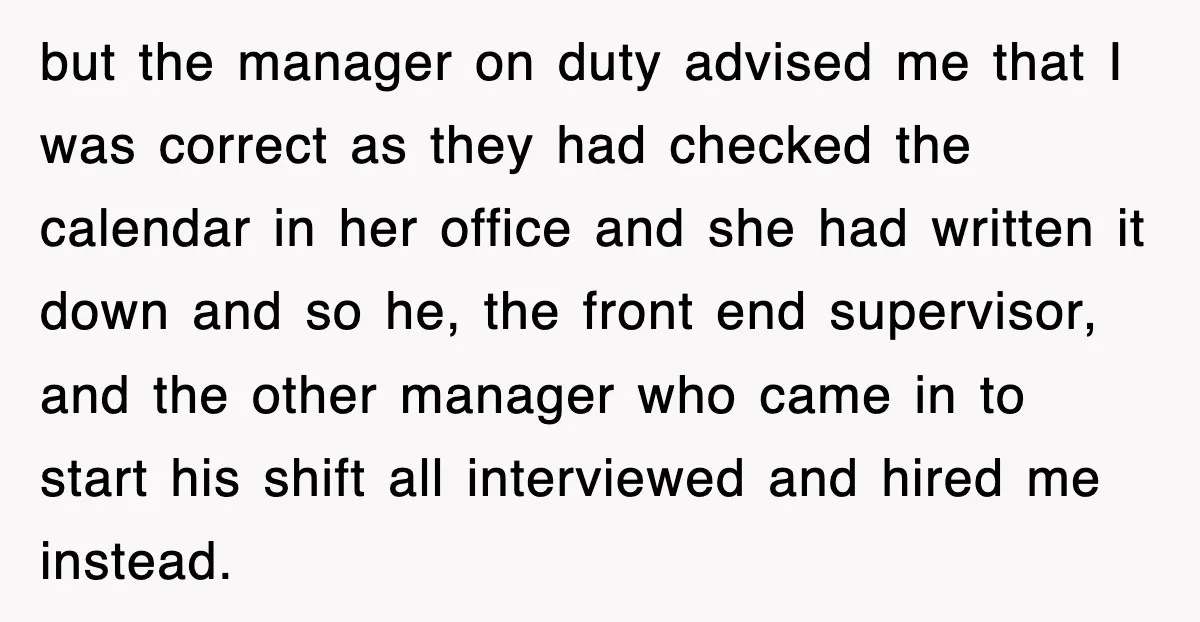 but the manager on duty advised me that I was correct as they had checked the calendar in her office and she had written it down and so he, the...