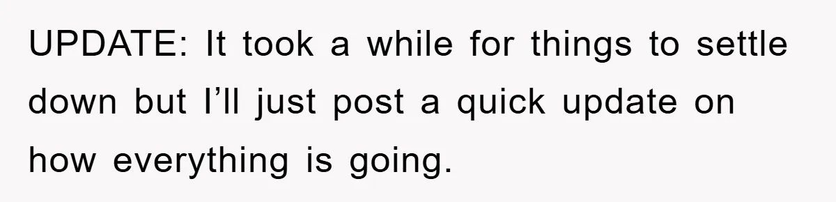 UPDATE: It took a while for things to settle down but I’ll just post a quick update on how everything is going.