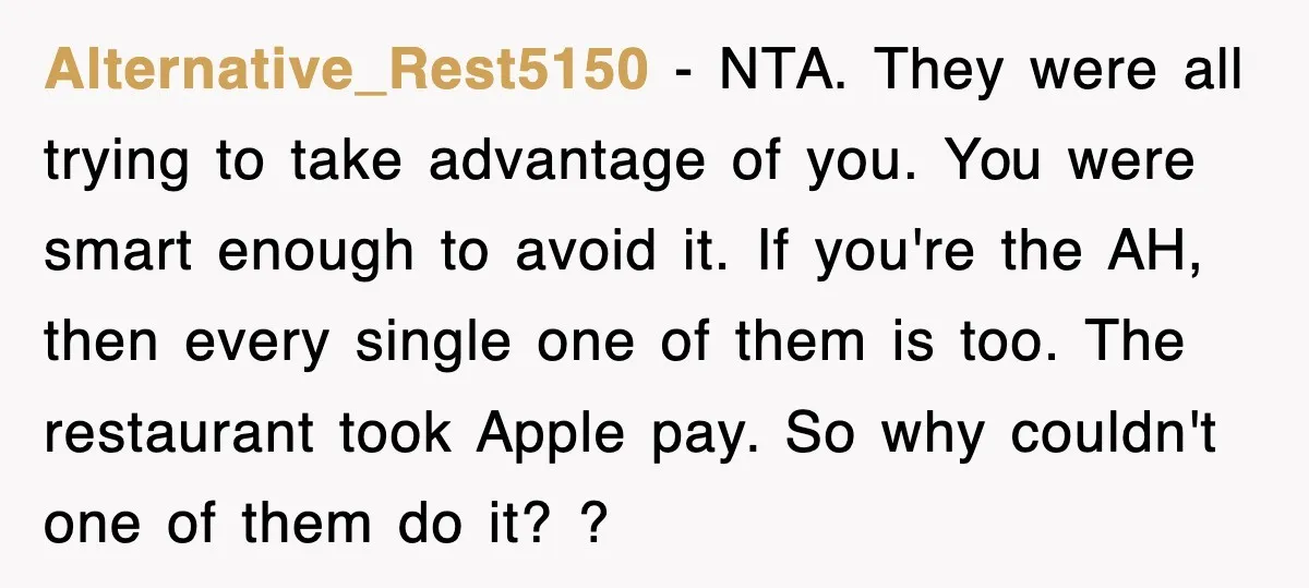 Teen Refuses to Pay $500 Dinner Bill After Friends “Forget” Their Cards, So They Called Her Cheap And Cut Her Off Alternative_Rest5150 − NTA. They were all trying to take advantage of you. You were smart enough to avoid it. If you're the AH, then every single one of them is...