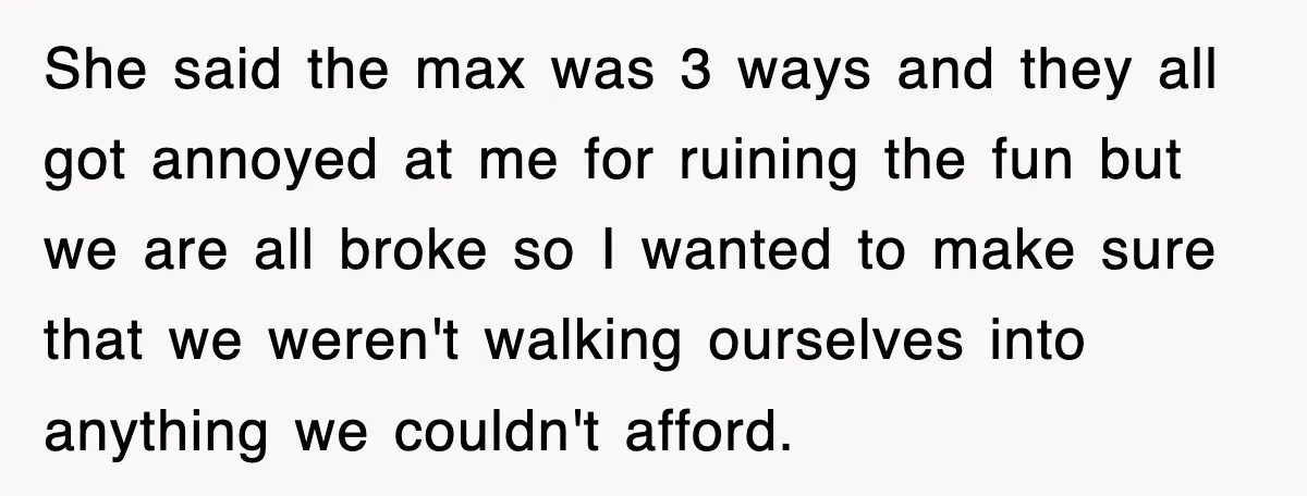 Teen Refuses to Pay $500 Dinner Bill After Friends “Forget” Their Cards, So They Called Her Cheap And Cut Her Off She said the max was 3 ways and they all got annoyed at me for ruining the fun but we are all broke so I wanted to make sure that...
