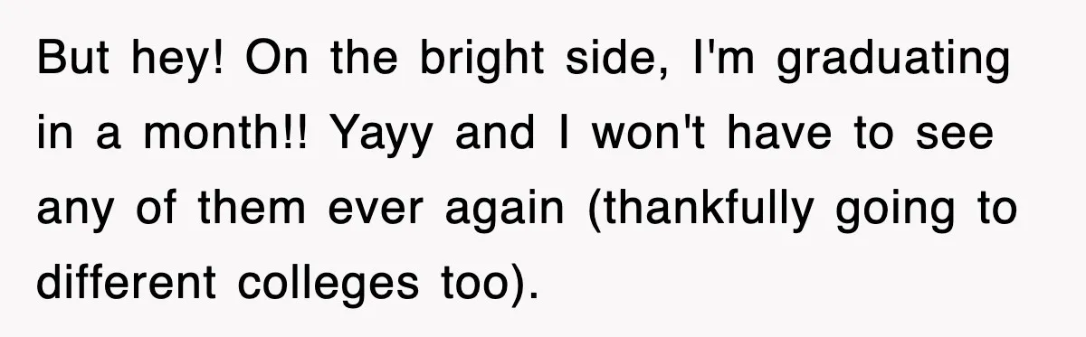 Teen Refuses to Pay $500 Dinner Bill After Friends “Forget” Their Cards, So They Called Her Cheap And Cut Her Off But hey! On the bright side, I'm graduating in a month!! Yayy and I won't have to see any of them ever again (thankfully going to different colleges too).