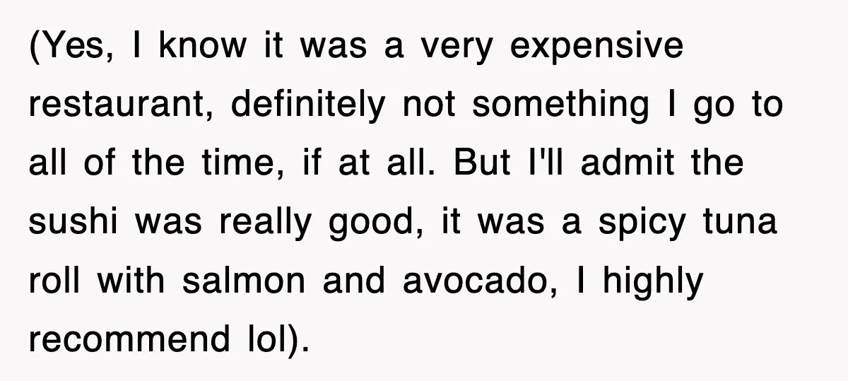 Teen Refuses to Pay $500 Dinner Bill After Friends “Forget” Their Cards, So They Called Her Cheap And Cut Her Off (Yes, I know it was a very expensive restaurant, definitely not something I go to all of the time, if at all. But I'll admit the sushi was really good,...