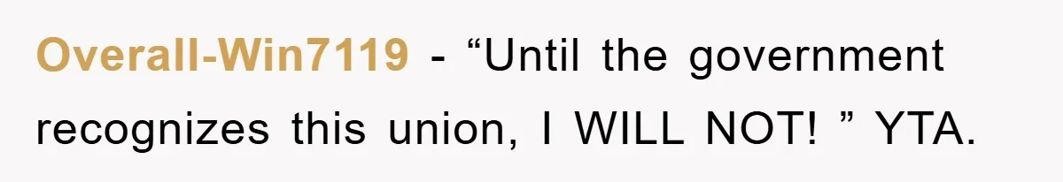 Overall-Win7119 − “Until the government recognizes this union, I WILL NOT! ” YTA.