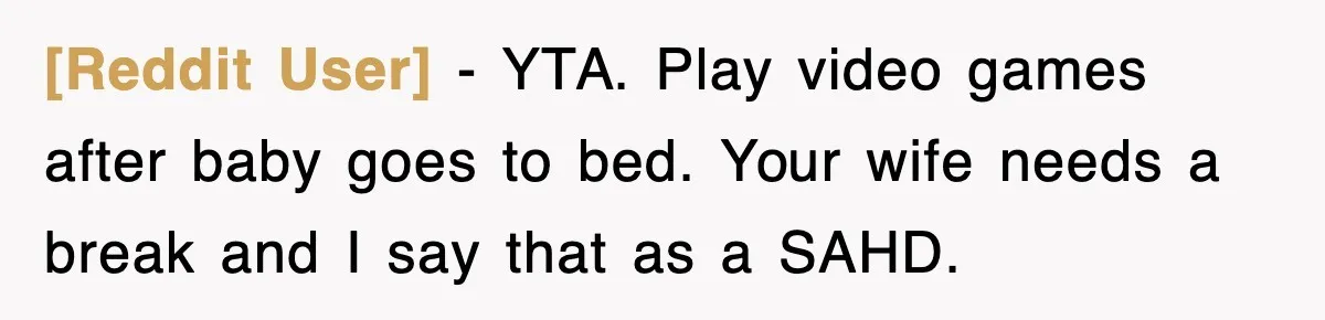 [Reddit User] − YTA. Play video games after baby goes to bed. Your wife needs a break and I say that as a SAHD.