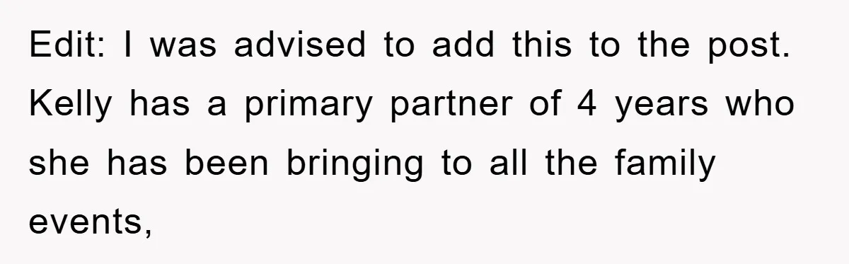 Edit: I was advised to add this to the post. Kelly has a primary partner of 4 years who she has been bringing to all the family events,