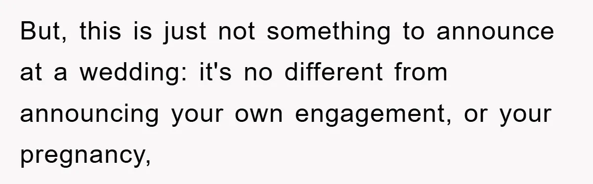But, this is just not something to announce at a wedding: it's no different from announcing your own engagement, or your pregnancy,