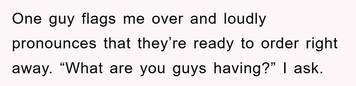 The College Guy Criticized Her Greeting - She Turned His Meal into a Comedy of Revenge One guy flags me over and loudly pronounces that they’re ready to order right away. “What are you guys having?” I ask.