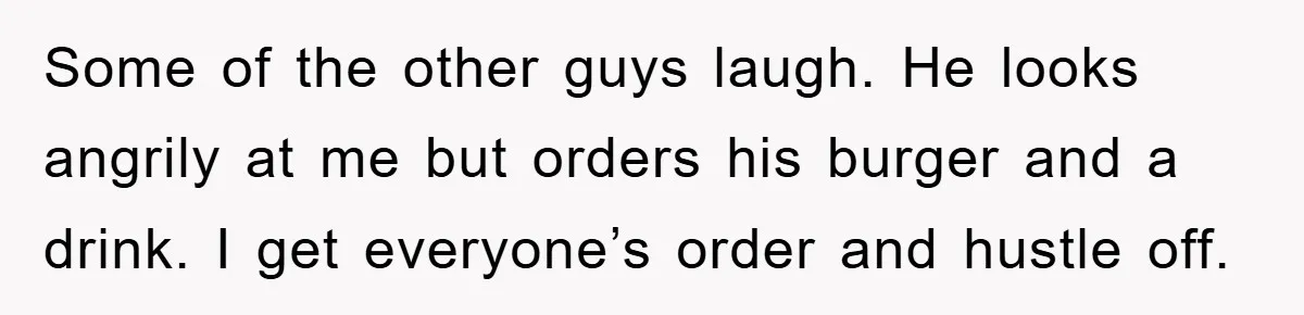 The College Guy Criticized Her Greeting - She Turned His Meal into a Comedy of Revenge Some of the other guys laugh. He looks angrily at me but orders his burger and a drink. I get everyone’s order and hustle off.