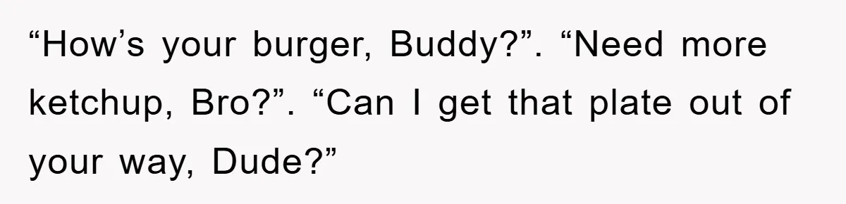 The College Guy Criticized Her Greeting - She Turned His Meal into a Comedy of Revenge “How’s your burger, Buddy?”. “Need more ketchup, Bro?”. “Can I get that plate out of your way, Dude?”