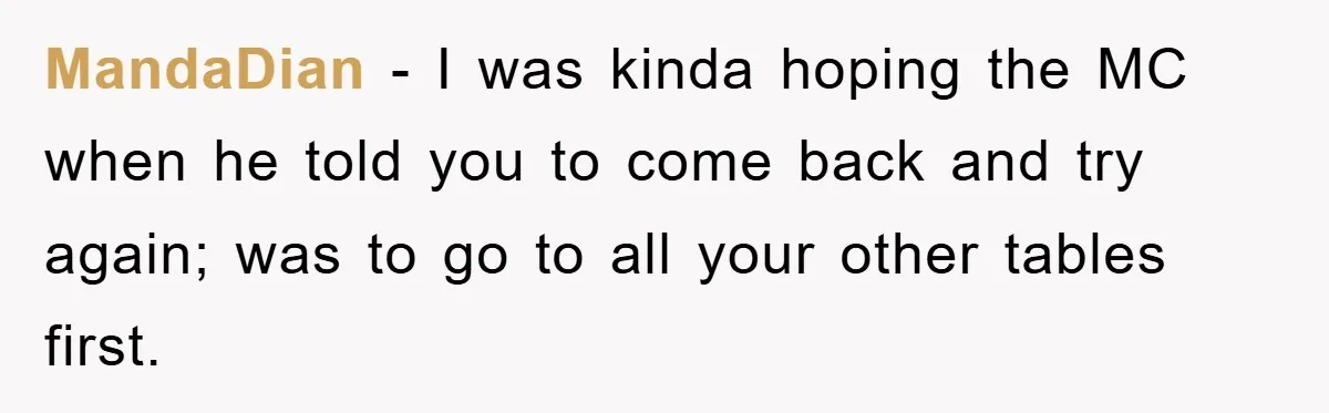 The College Guy Criticized Her Greeting - She Turned His Meal into a Comedy of Revenge MandaDian − I was kinda hoping the MC when he told you to come back and try again; was to go to all your other tables first.