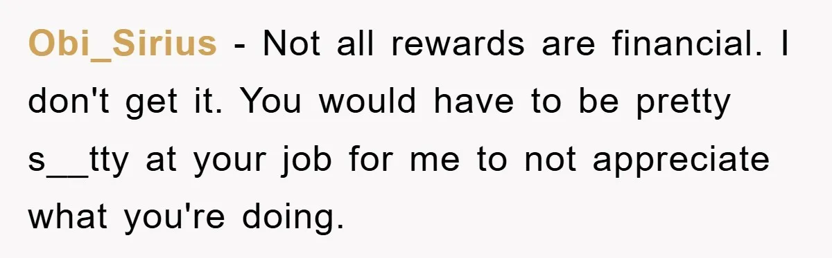 The College Guy Criticized Her Greeting - She Turned His Meal into a Comedy of Revenge Obi_Sirius − Not all rewards are financial. I don't get it. You would have to be pretty s__tty at your job for me to not appreciate what you're doing.