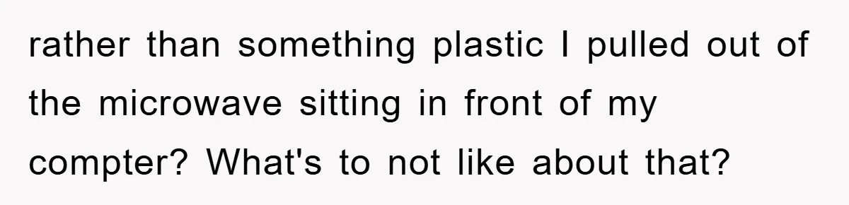 The College Guy Criticized Her Greeting - She Turned His Meal into a Comedy of Revenge rather than something plastic I pulled out of the microwave sitting in front of my compter? What's to not like about that?