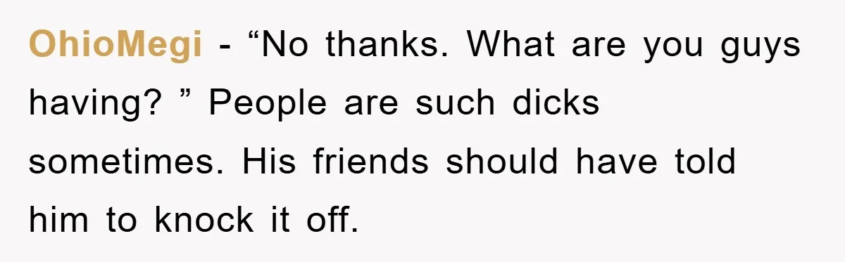 The College Guy Criticized Her Greeting - She Turned His Meal into a Comedy of Revenge OhioMegi − “No thanks. What are you guys having? ” People are such dicks sometimes. His friends should have told him to knock it off.