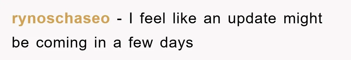 rynoschaseo − I feel like an update might be coming in a few days