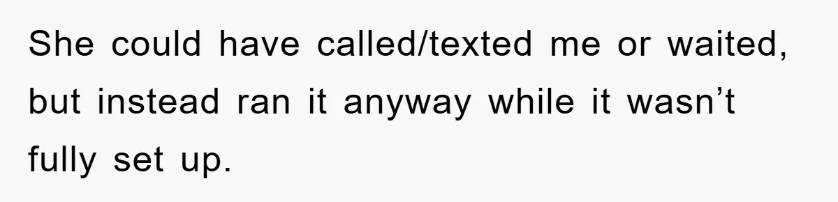 Roommate Ignores Instructions, Floods Hardwood Floor, And Refuses To Pay The Repair Bill She could have called/texted me or waited, but instead ran it anyway while it wasn’t fully set up.