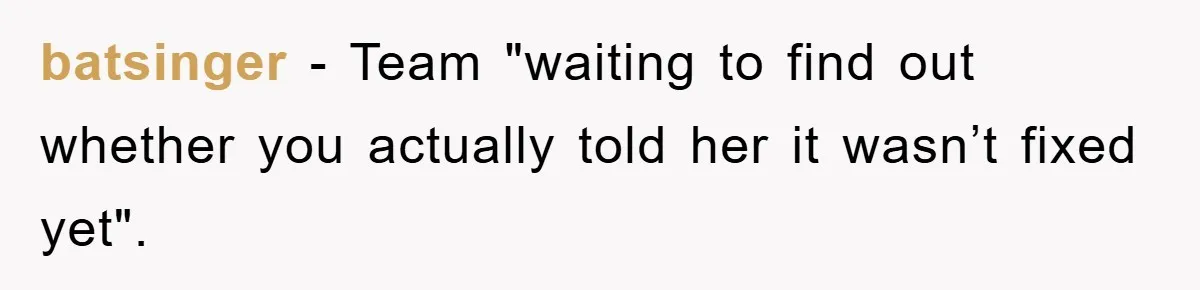 Roommate Ignores Instructions, Floods Hardwood Floor, And Refuses To Pay The Repair Bill batsinger − Team "waiting to find out whether you actually told her it wasn’t fixed yet".