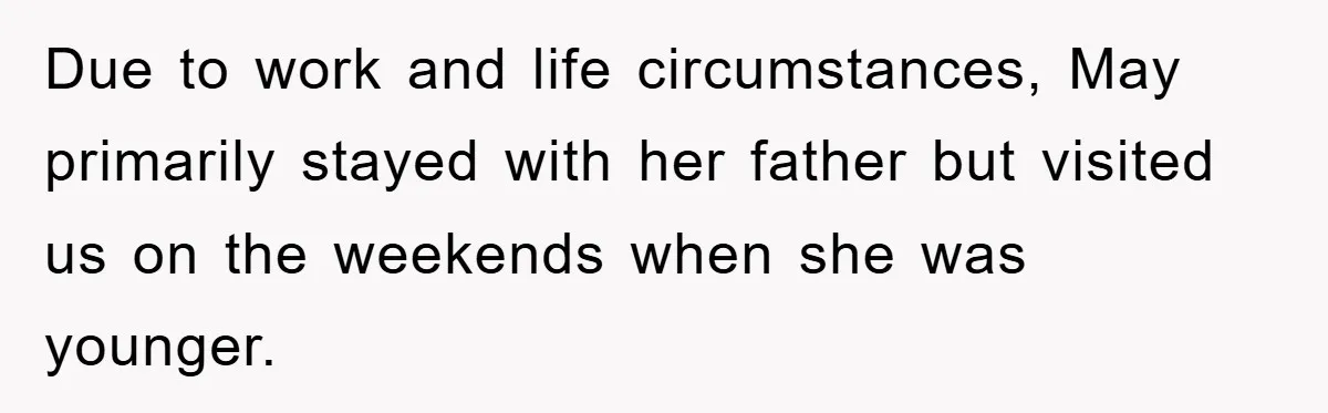 A Mother Skipped Her Daughter’s Graduation for Her Son’s - and Tore the Family Apart Due to work and life circumstances, May primarily stayed with her father but visited us on the weekends when she was younger.