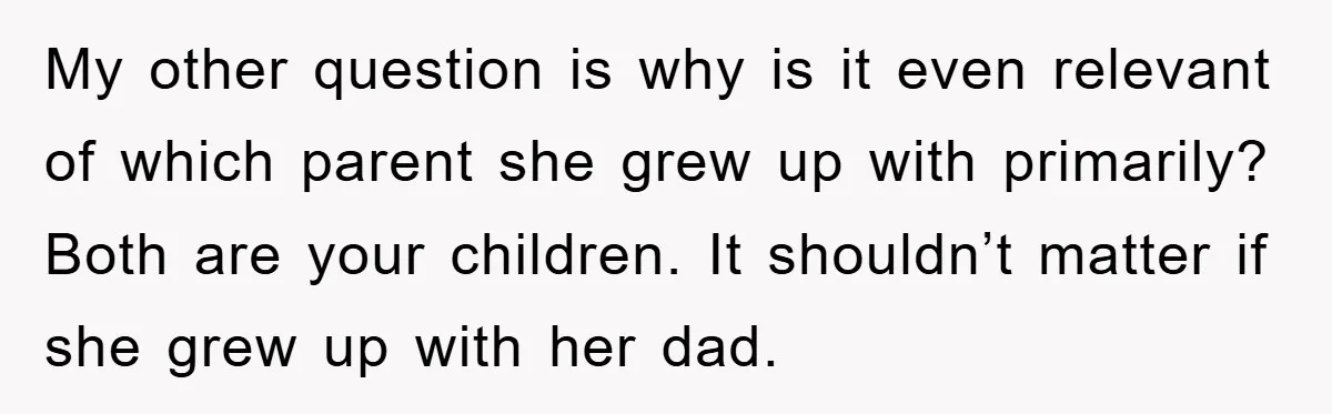 A Mother Skipped Her Daughter’s Graduation for Her Son’s - and Tore the Family Apart My other question is why is it even relevant of which parent she grew up with primarily? Both are your children. It shouldn’t matter if she grew up with her...