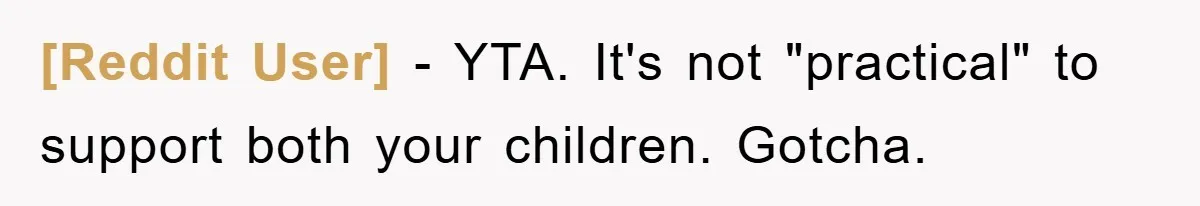 [Reddit User] − YTA. It's not "practical" to support both your children. Gotcha.