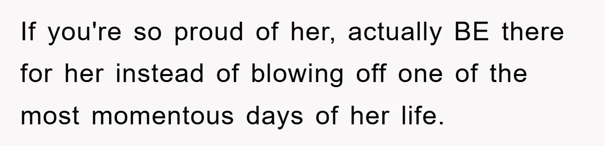 A Mother Skipped Her Daughter’s Graduation for Her Son’s - and Tore the Family Apart If you're so proud of her, actually BE there for her instead of blowing off one of the most momentous days of her life.
