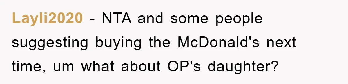 Layli2020 − NTA and some people suggesting buying the McDonald's next time, um what about OP's daughter?