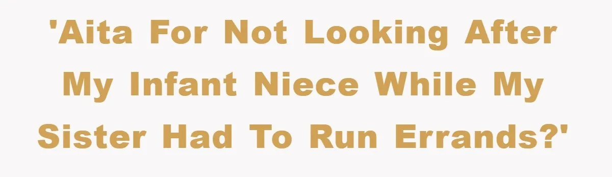 'AITA for not looking after my infant niece while my sister had to run errands?'