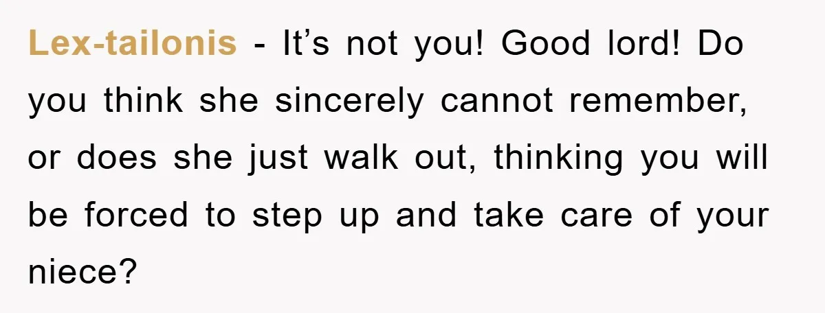 Lex-tailonis − It’s not you! Good lord! Do you think she sincerely cannot remember, or does she just walk out, thinking you will be forced to step up and take...