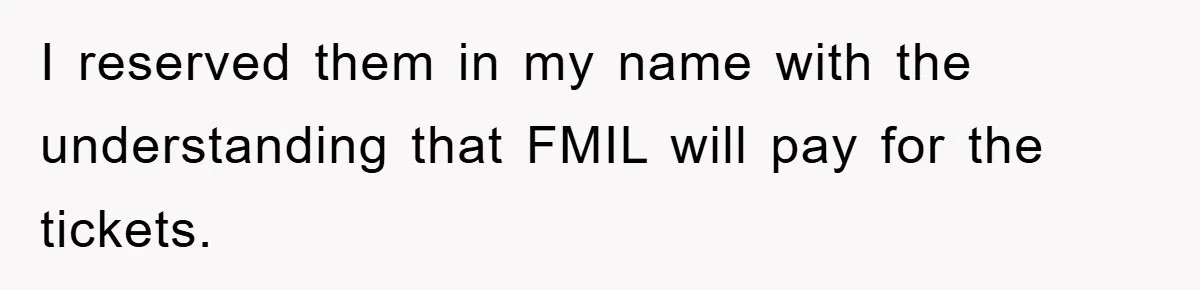 I reserved them in my name with the understanding that FMIL will pay for the tickets.
