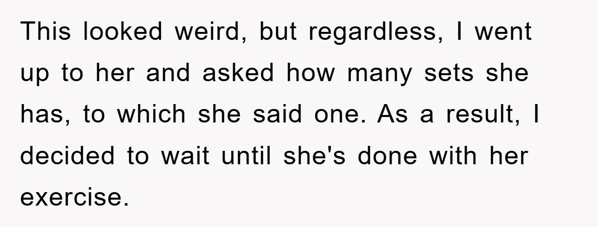 This looked weird, but regardless, I went up to her and asked how many sets she has, to which she said one. As a result, I decided to wait until...