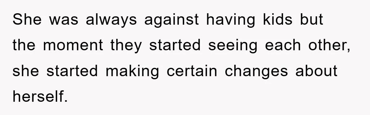 She was always against having kids but the moment they started seeing each other, she started making certain changes about herself.