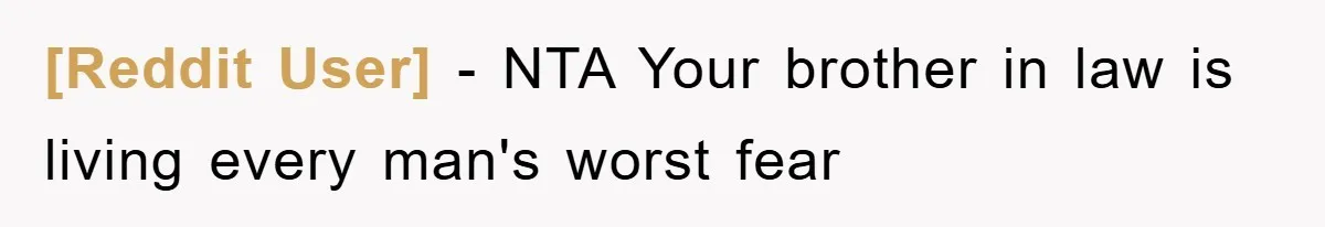 [Reddit User] − NTA Your brother in law is living every man's worst fear
