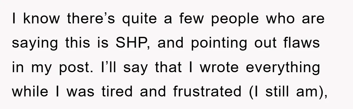 I know there’s quite a few people who are saying this is SHP, and pointing out flaws in my post. I’ll say that I wrote everything while I was tired...