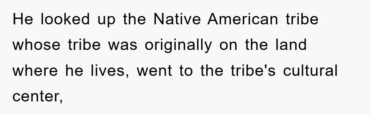 They Told Him to “Speak English” - His Brilliant Comeback in a Native American Language Shut Them Down Instantly He looked up the Native American tribe whose tribe was originally on the land where he lives, went to the tribe's cultural center,