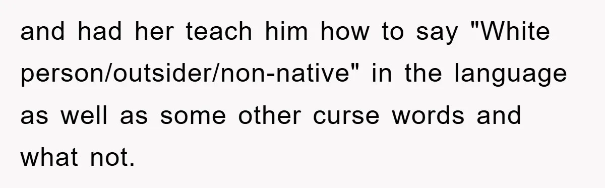 They Told Him to “Speak English” - His Brilliant Comeback in a Native American Language Shut Them Down Instantly and had her teach him how to say "White person/outsider/non-native" in the language as well as some other curse words and what not.