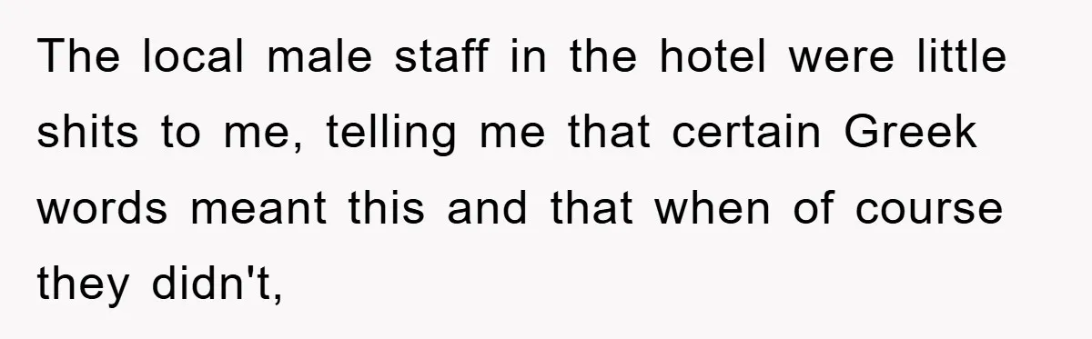 They Told Him to “Speak English” - His Brilliant Comeback in a Native American Language Shut Them Down Instantly The local male staff in the hotel were little shits to me, telling me that certain Greek words meant this and that when of course they didn't,