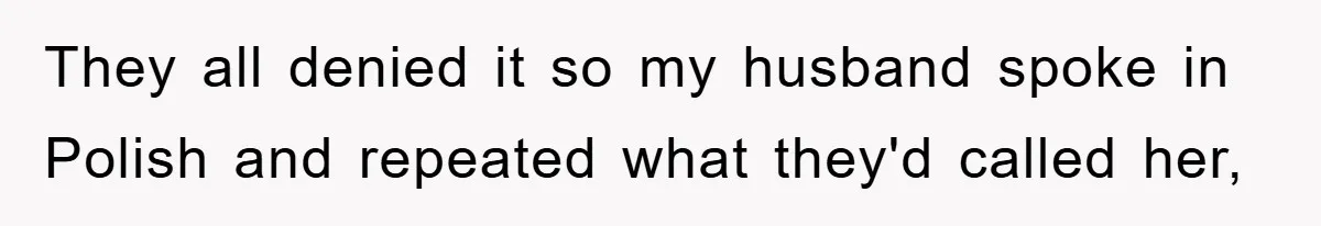 They Told Him to “Speak English” - His Brilliant Comeback in a Native American Language Shut Them Down Instantly They all denied it so my husband spoke in Polish and repeated what they'd called her,