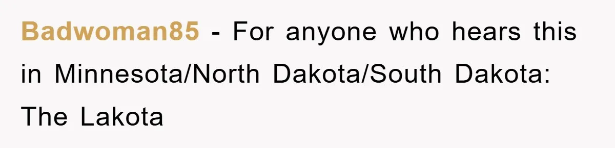 They Told Him to “Speak English” - His Brilliant Comeback in a Native American Language Shut Them Down Instantly Badwoman85 − For anyone who hears this in Minnesota/North Dakota/South Dakota: The Lakota