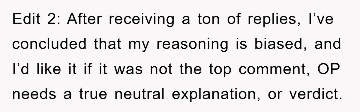 Edit 2: After receiving a ton of replies, I’ve concluded that my reasoning is biased, and I’d like it if it was not the top comment, OP needs a true...