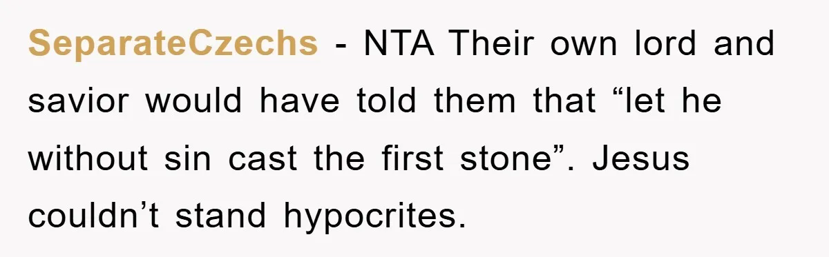 SeparateCzechs − NTA Their own lord and savior would have told them that “let he without sin cast the first stone”. Jesus couldn’t stand hypocrites.
