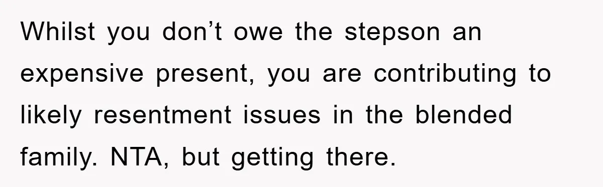 Whilst you don’t owe the stepson an expensive present, you are contributing to likely resentment issues in the blended family. NTA, but getting there.